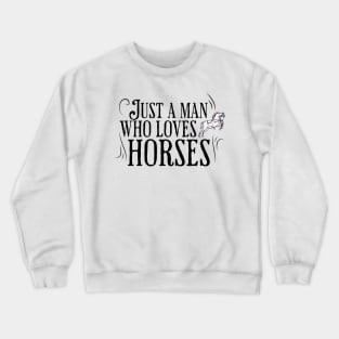 Just a man who loves horses Crewneck Sweatshirt